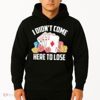 I Didn't Come Here To Lose | Poker Players Funny Gift Hoodie thumb 2