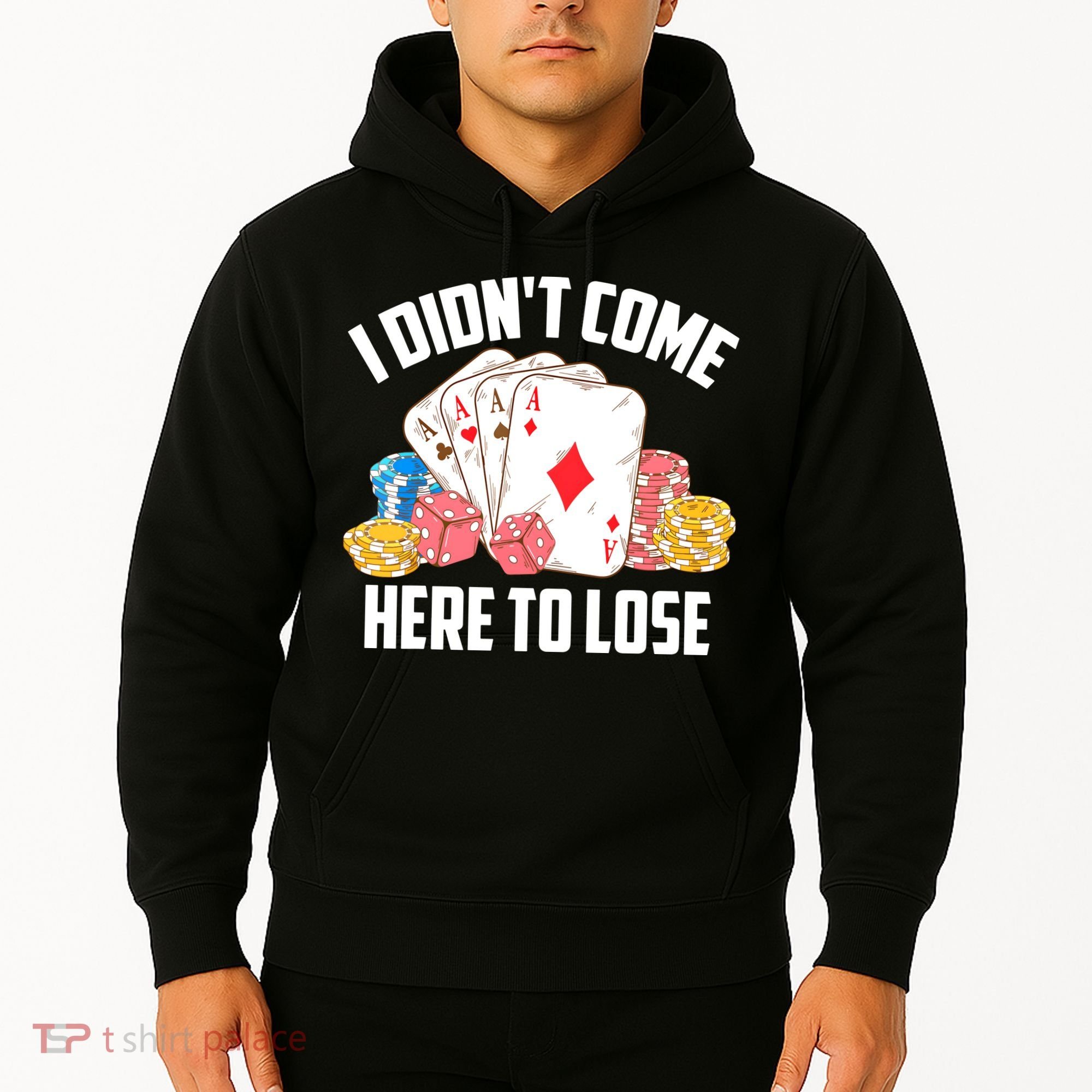 I Didn't Come Here To Lose | Poker Players Funny Gift Hoodie