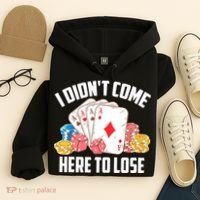 I Didn't Come Here To Lose | Poker Players Funny Gift Hoodie thumb 4
