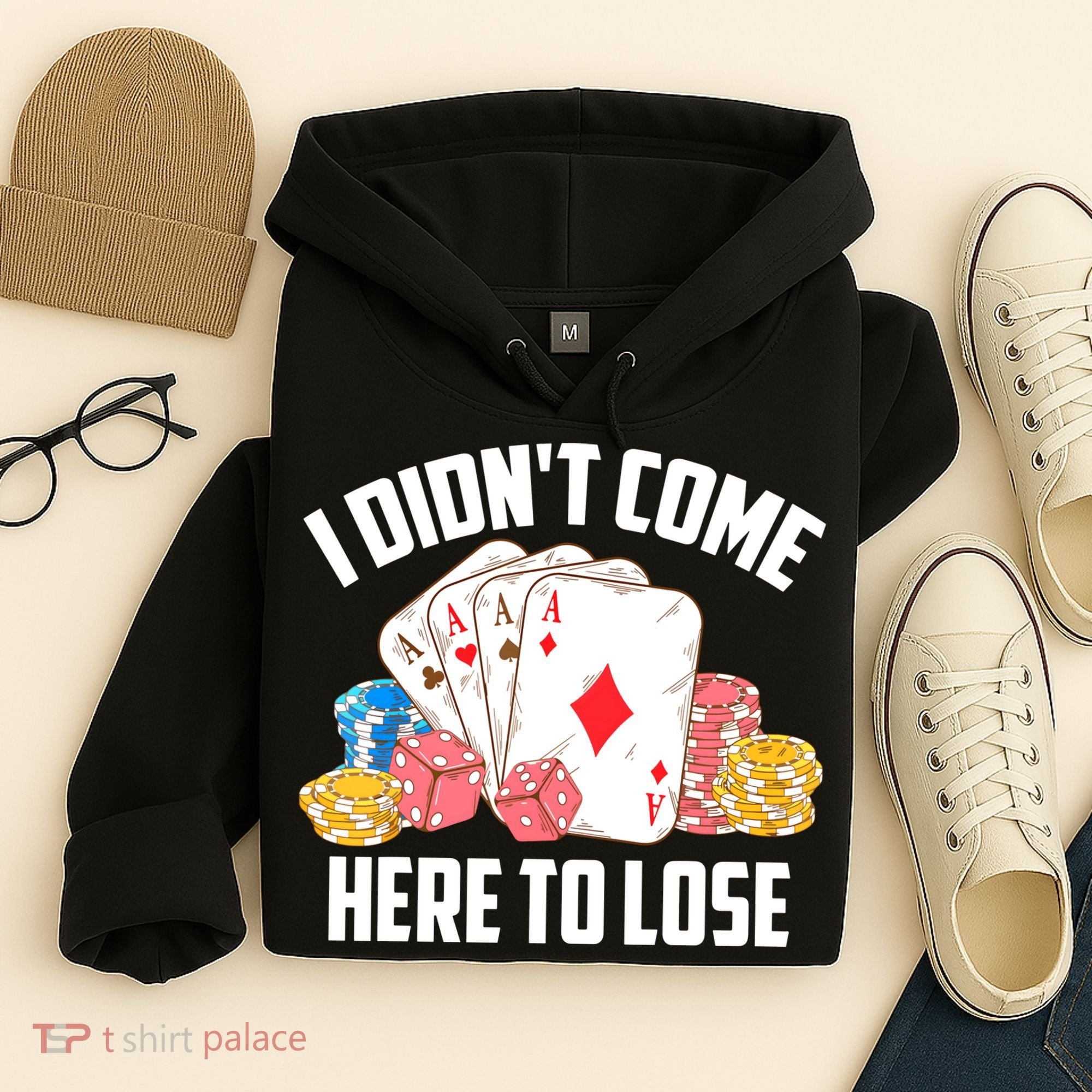 I Didn't Come Here To Lose | Poker Players Funny Gift Hoodie