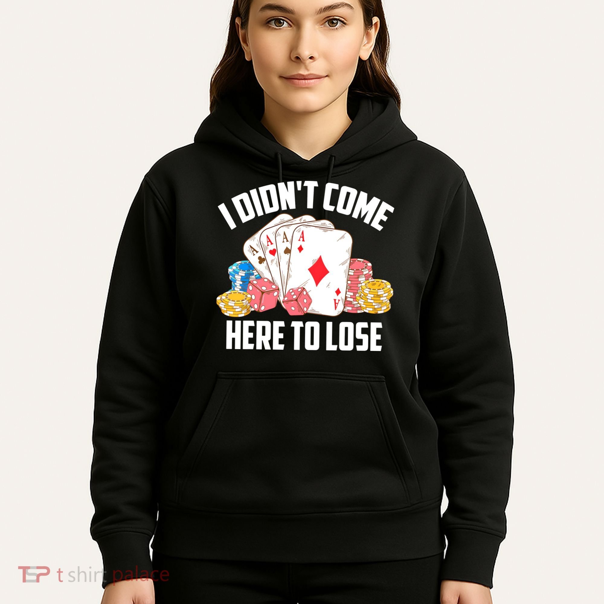 I Didn't Come Here To Lose | Poker Players Funny Gift Hoodie