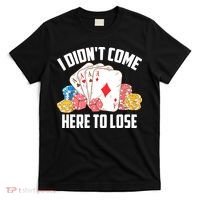 I Didn't Come Here To Lose | Poker Players Funny Gift T-Shirt thumb 0