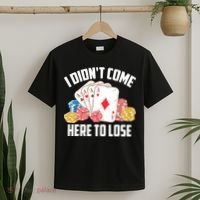 I Didn't Come Here To Lose | Poker Players Funny Gift T-Shirt thumb 2