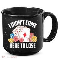 I Didn't Come Here To Lose | Poker Players Funny Gift 15oz Campfire Ceramic Mug thumb 0