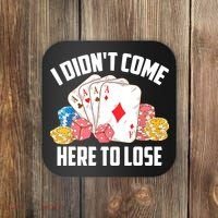 I Didn't Come Here To Lose | Poker Players Funny Gift Coaster thumb 0