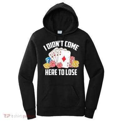 I Didn't Come Here To Lose | Poker Players Funny Gift Women's Hoodie