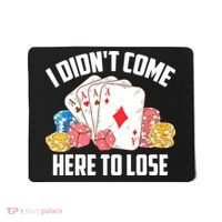 I Didn't Come Here To Lose | Poker Players Funny Gift Mousepad thumb 0