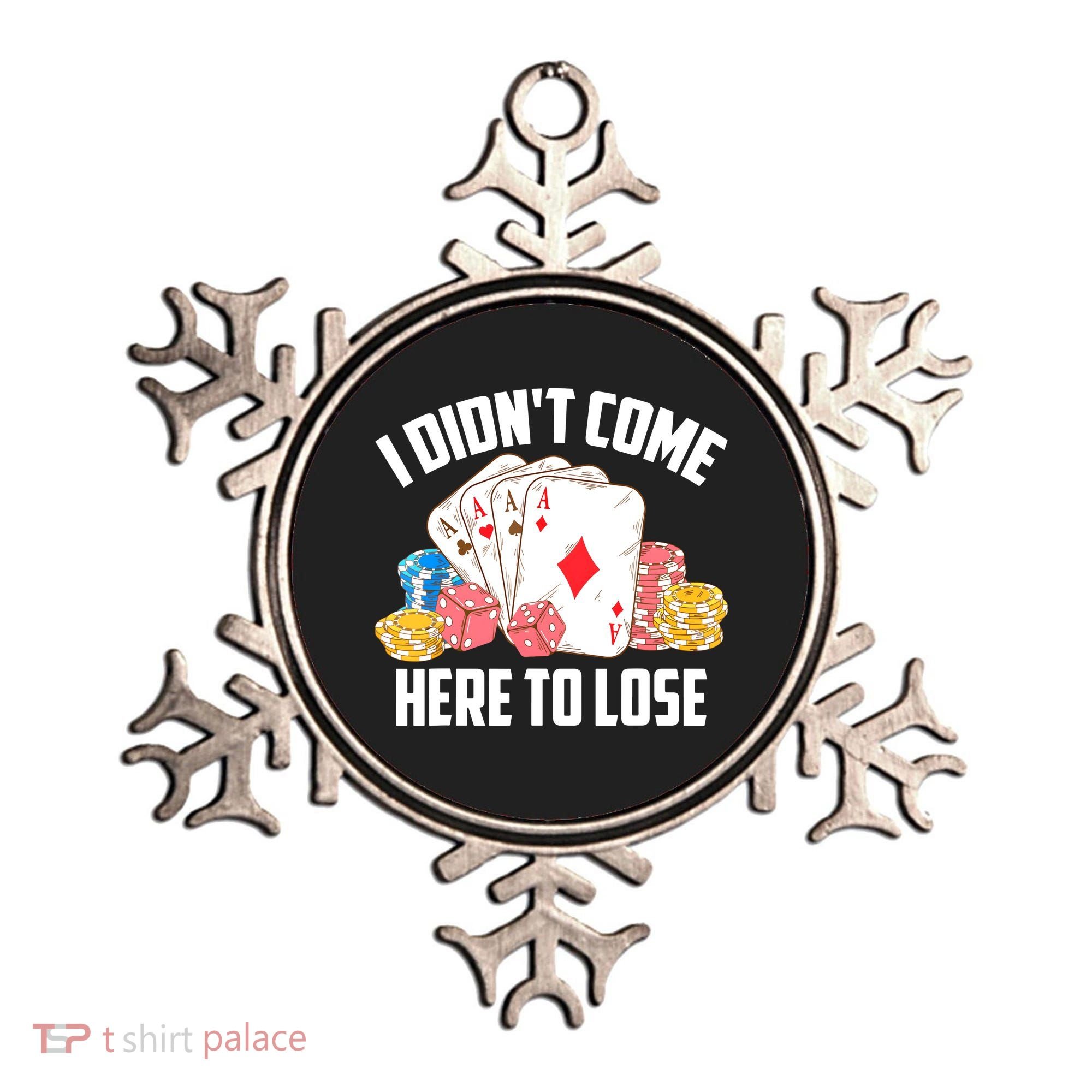 I Didn't Come Here To Lose | Poker Players Funny Gift Ornament