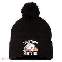 I Didn't Come Here To Lose | Poker Players Funny Gift Pom Pom 12in Knit Beanie thumb 0