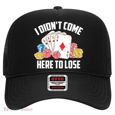 I Didn't Come Here To Lose | Poker Players Funny Gift Hat