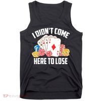 I Didn't Come Here To Lose | Poker Players Funny Gift Tank Top thumb 0