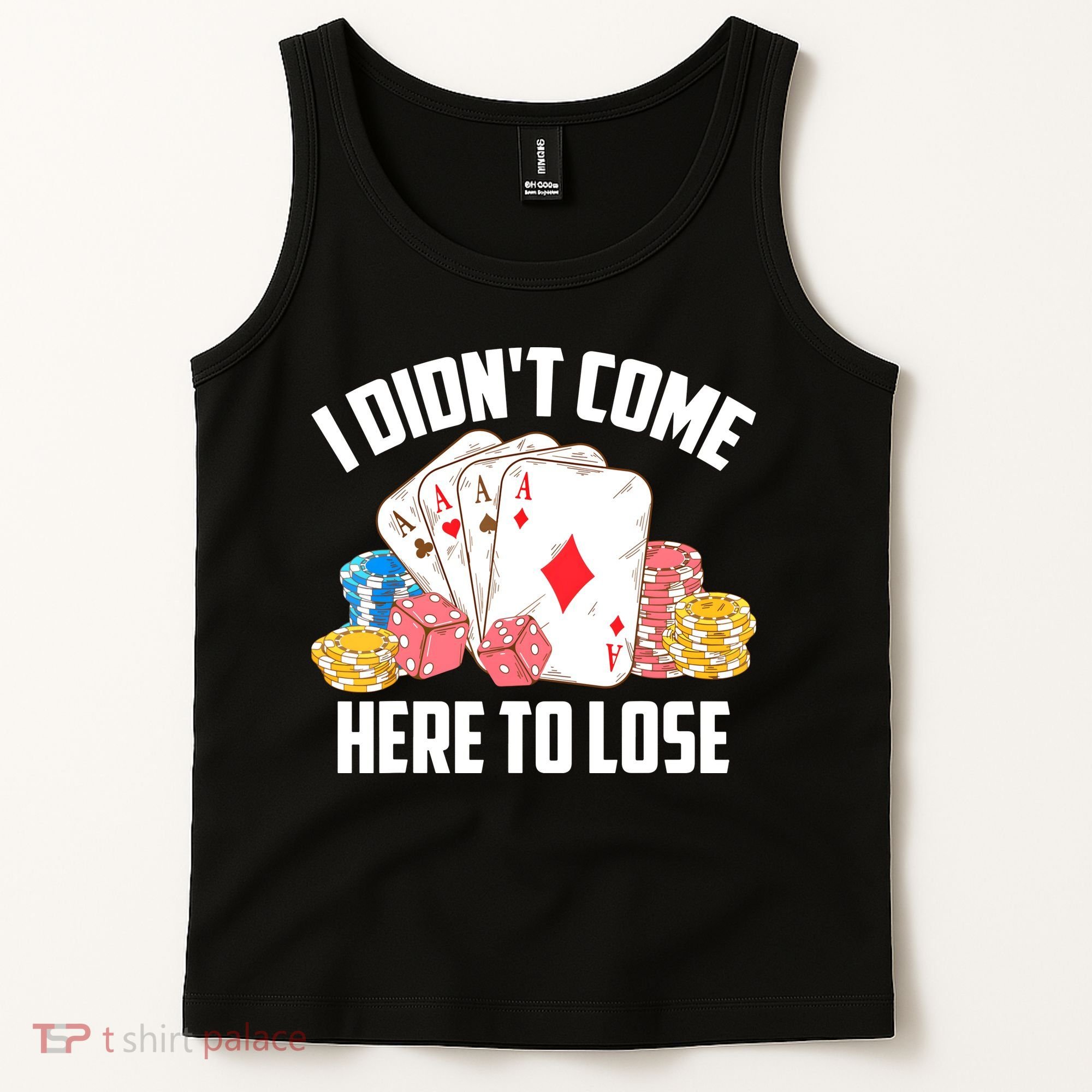 I Didn't Come Here To Lose | Poker Players Funny Gift Tank Top