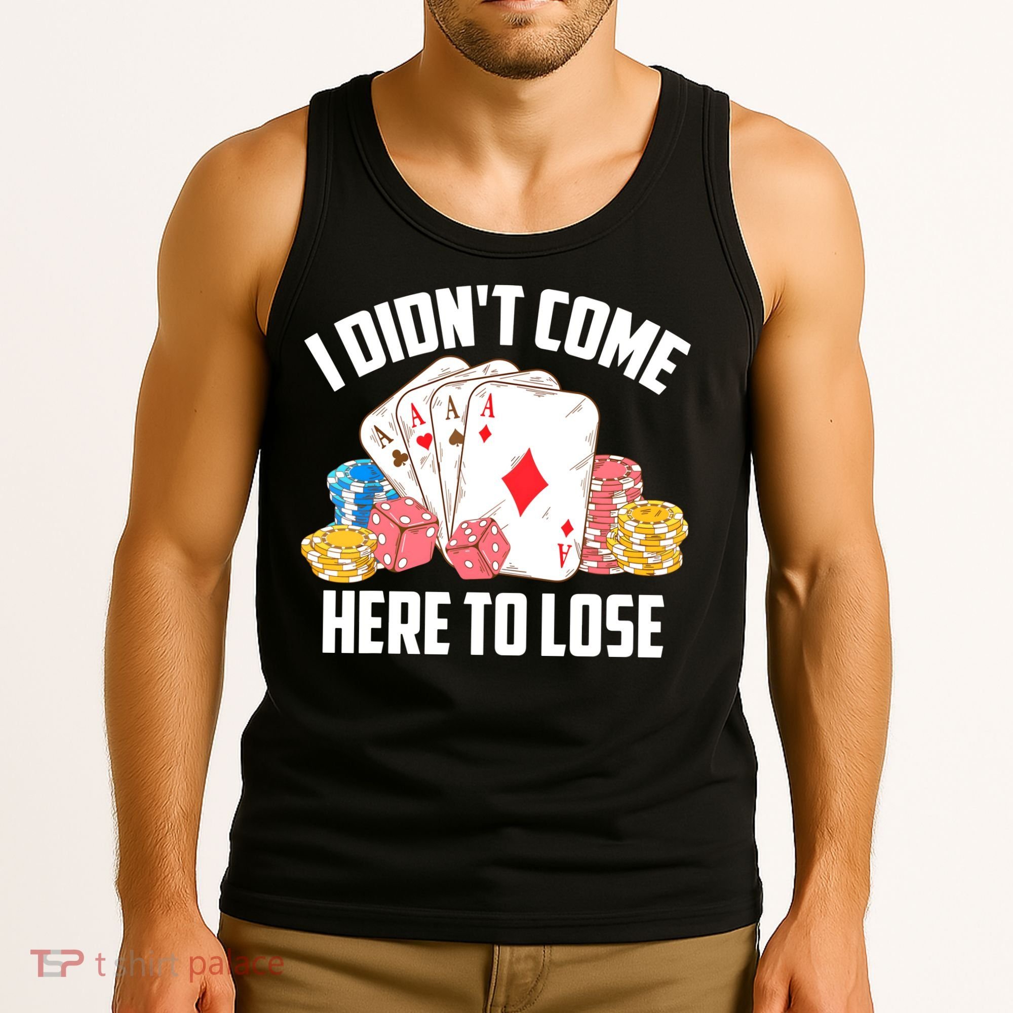 I Didn't Come Here To Lose | Poker Players Funny Gift Tank Top