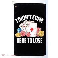 I Didn't Come Here To Lose | Poker Players Funny Gift Golf Towel thumb 0