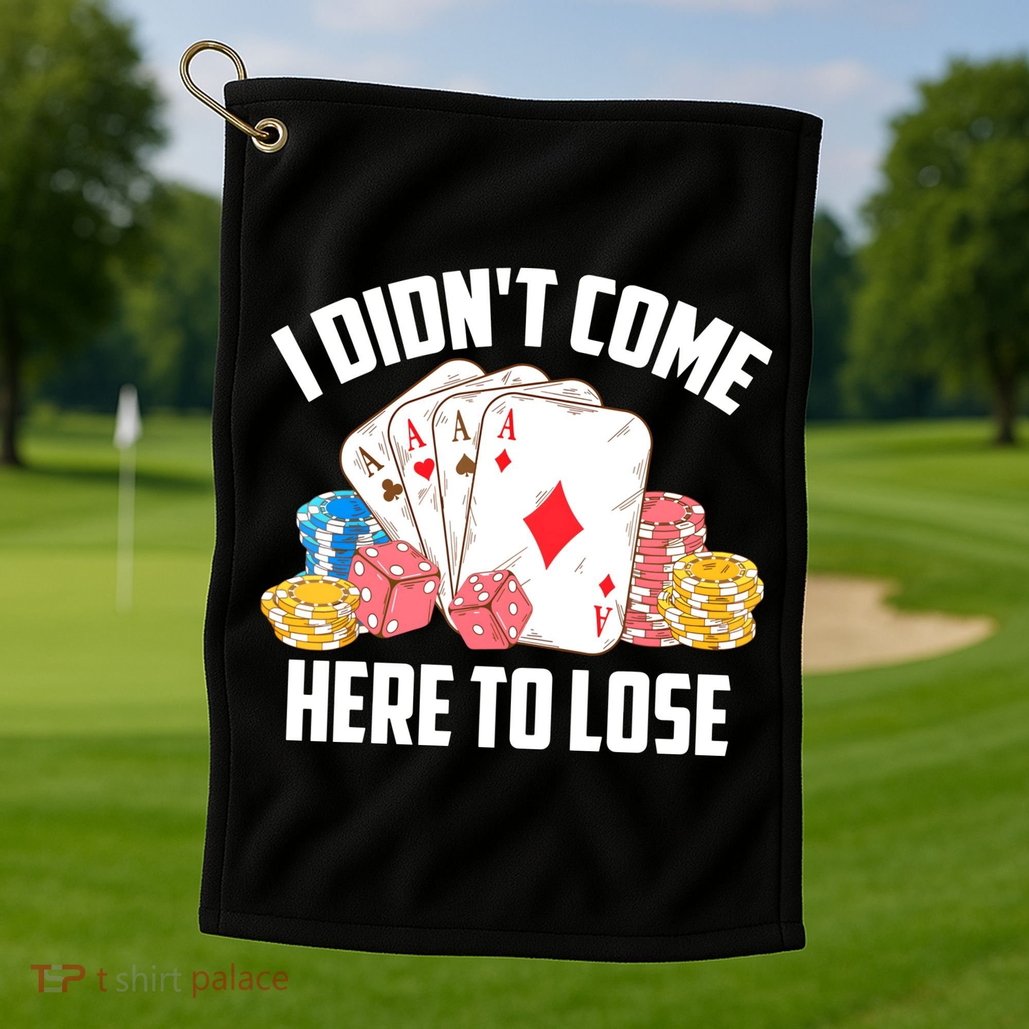 I Didn't Come Here To Lose | Poker Players Funny Gift Golf Towel