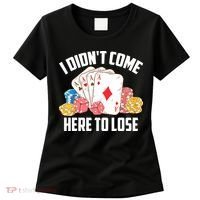 I Didn't Come Here To Lose | Poker Players Funny Gift Women's T-Shirt thumb 0