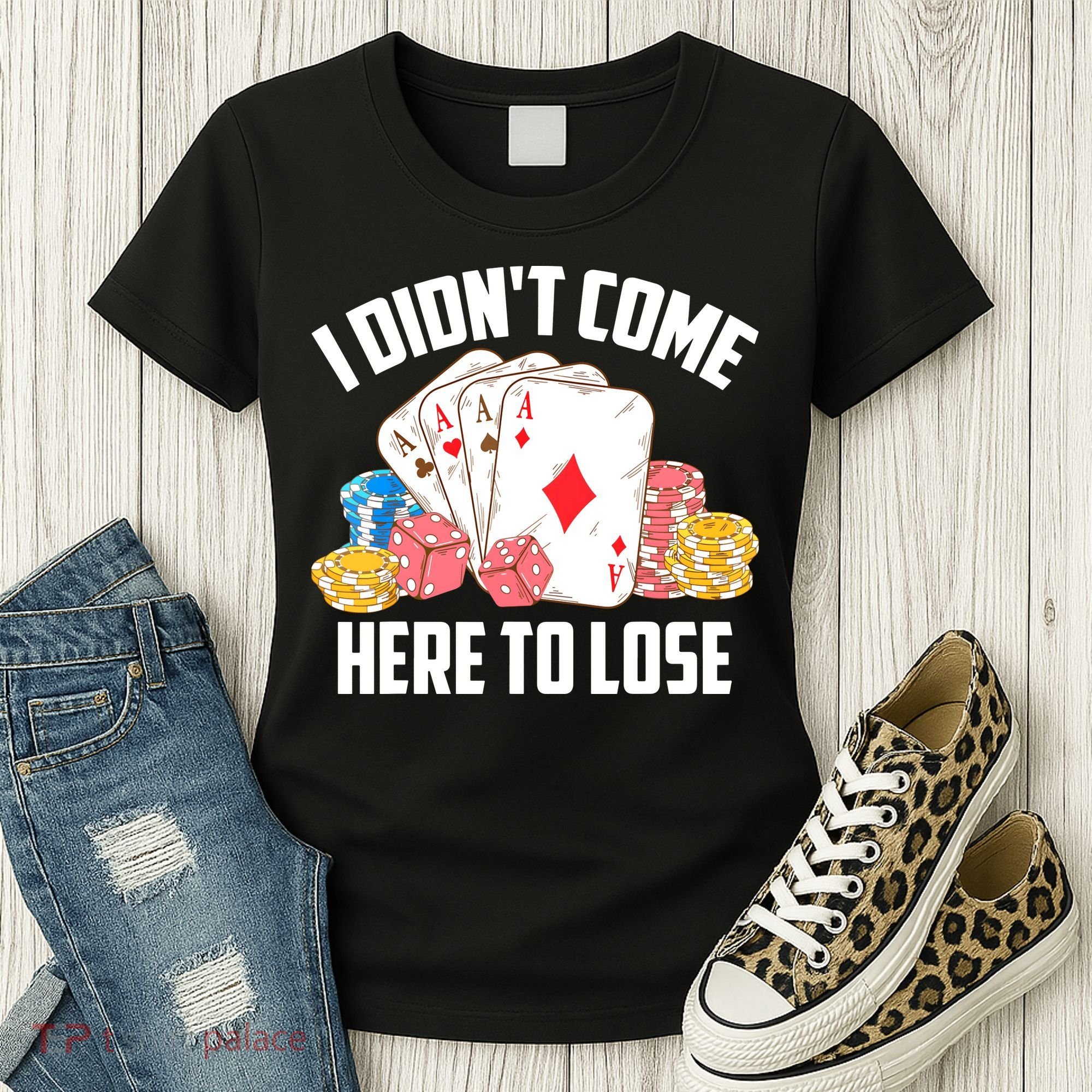 I Didn't Come Here To Lose | Poker Players Funny Gift Women's T-Shirt