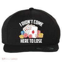 I Didn't Come Here To Lose | Poker Players Funny Gift Wool Snapback Cap thumb 0