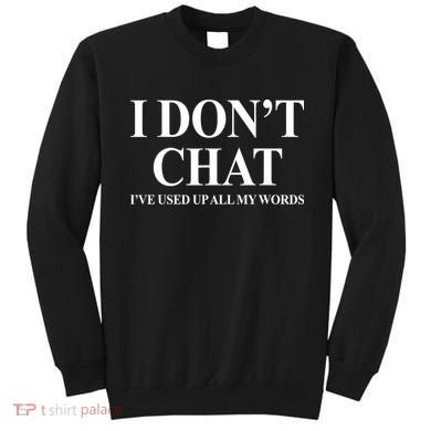 I DonT Chat IVe Used Up All My Words Funny Saying Sweatshirt