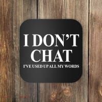 I DonT Chat IVe Used Up All My Words Funny Saying Coaster thumb 0