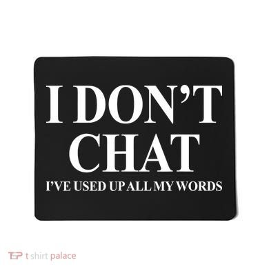 I DonT Chat IVe Used Up All My Words Funny Saying Mousepad