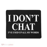I DonT Chat IVe Used Up All My Words Funny Saying Mousepad thumb 0