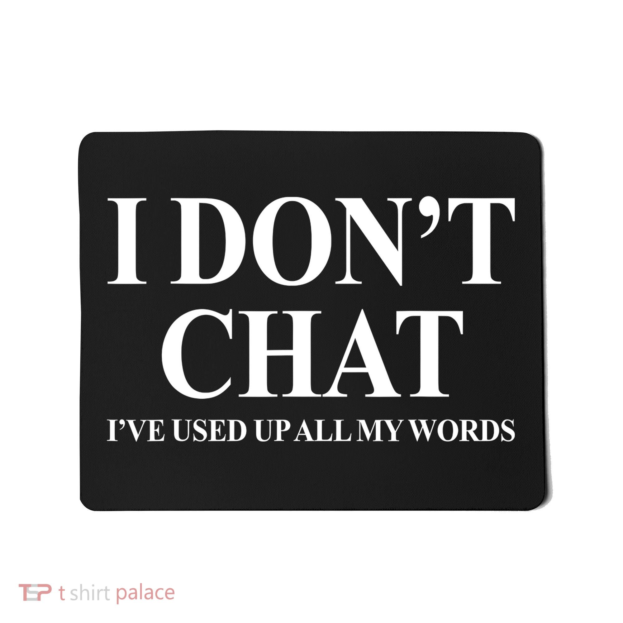 I DonT Chat IVe Used Up All My Words Funny Saying Mousepad