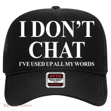 I DonT Chat IVe Used Up All My Words Funny Saying Hat