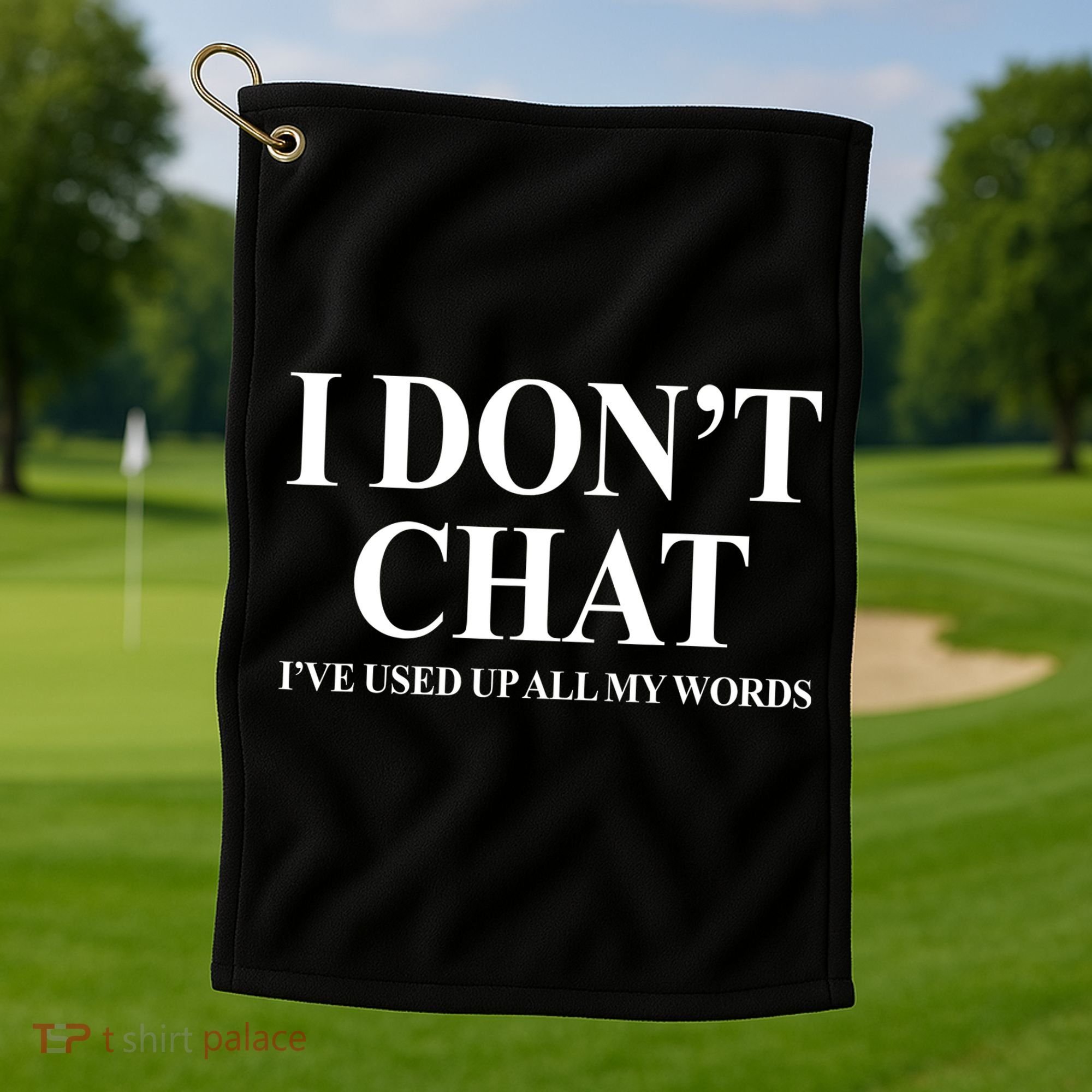 I DonT Chat IVe Used Up All My Words Funny Saying Golf Towel