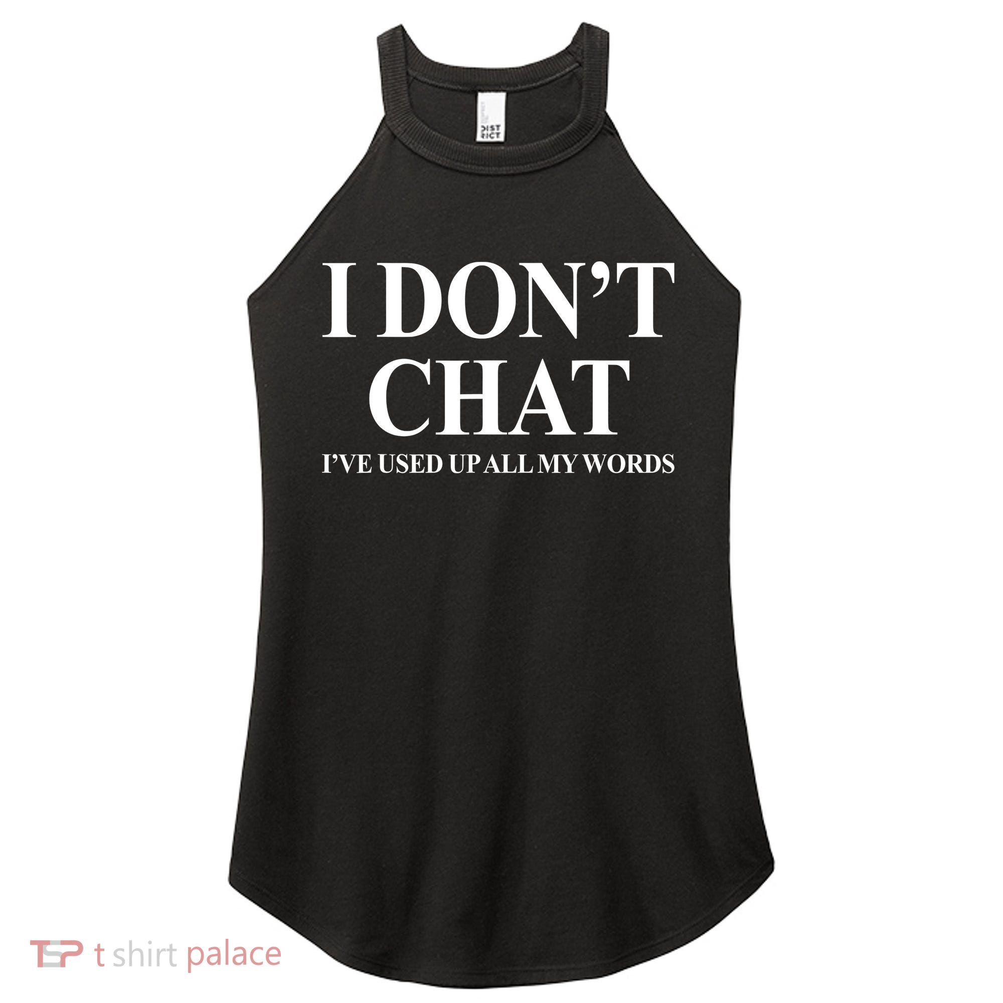 I DonT Chat IVe Used Up All My Words Funny Saying Women's Perfect Tri Rocker Tank