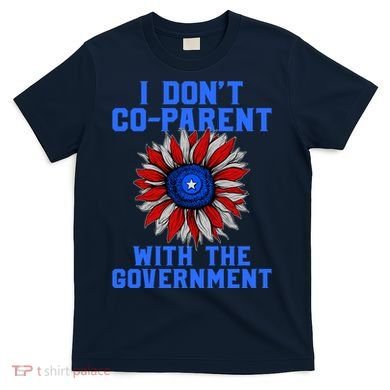 I Don't Co Parent With The Government T-Shirt