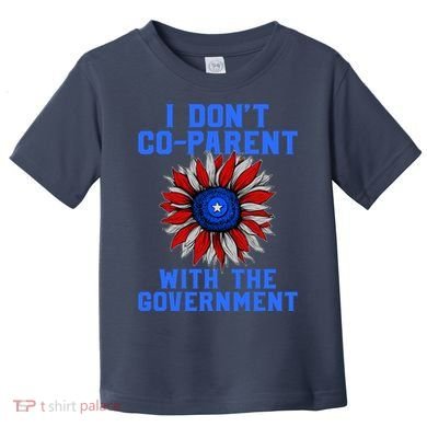 I Don't Co Parent With The Government Toddler T-Shirt