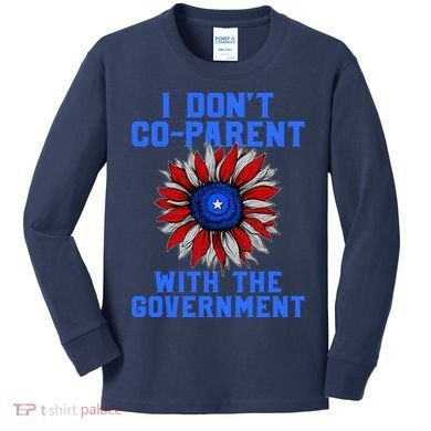 I Don't Co Parent With The Government Kids Long Sleeve Shirt