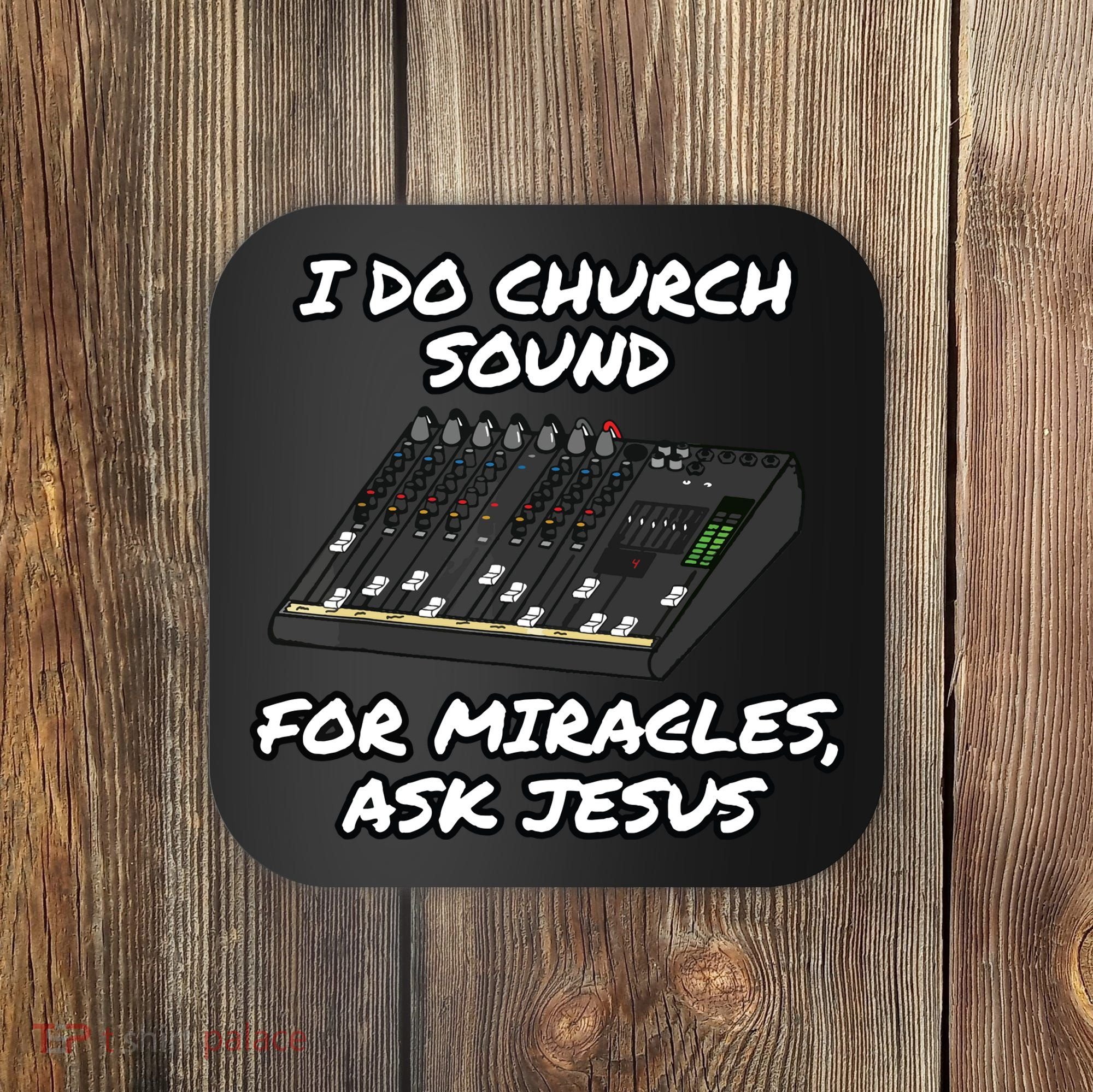 I Do Church Sound For Miracles Ask Jesus Audio Tech Funny Coaster