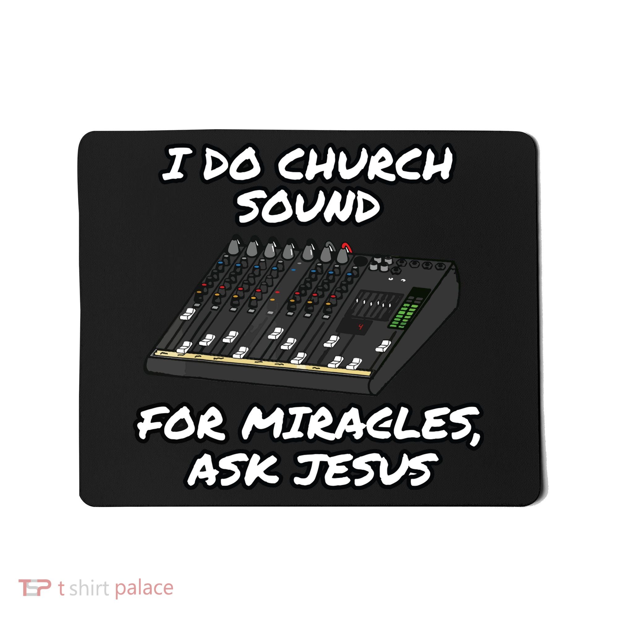 I Do Church Sound For Miracles Ask Jesus Audio Tech Funny Mousepad