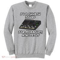 I Do Church Sound For Miracles Ask Jesus Audio Tech Funny Sweatshirt thumb 0