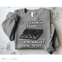 I Do Church Sound For Miracles Ask Jesus Audio Tech Funny Sweatshirt thumb 2