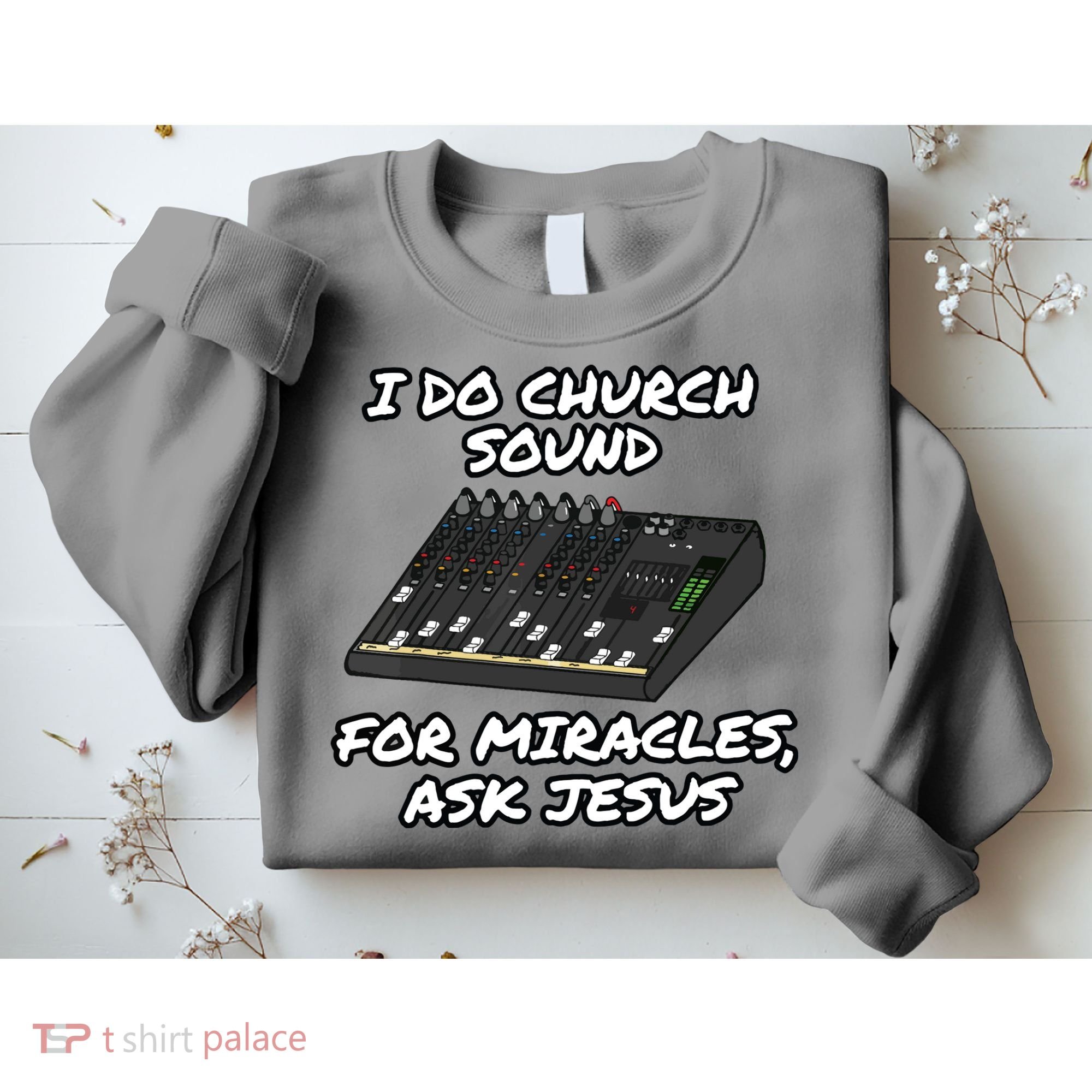 I Do Church Sound For Miracles Ask Jesus Audio Tech Funny Sweatshirt