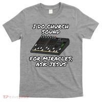 I Do Church Sound For Miracles Ask Jesus Audio Tech Funny T-Shirt thumb 0