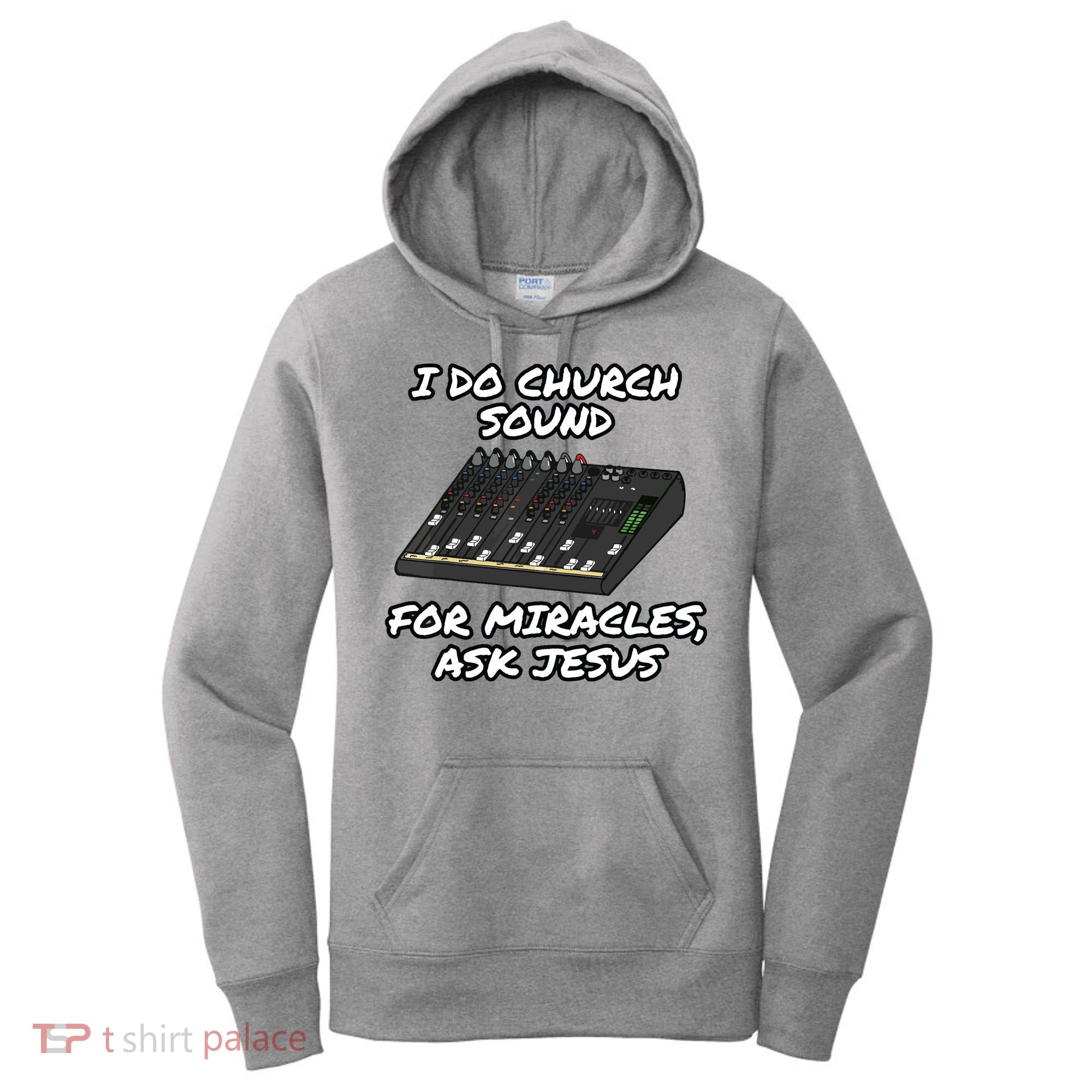 I Do Church Sound For Miracles Ask Jesus Audio Tech Funny Women's Hoodie