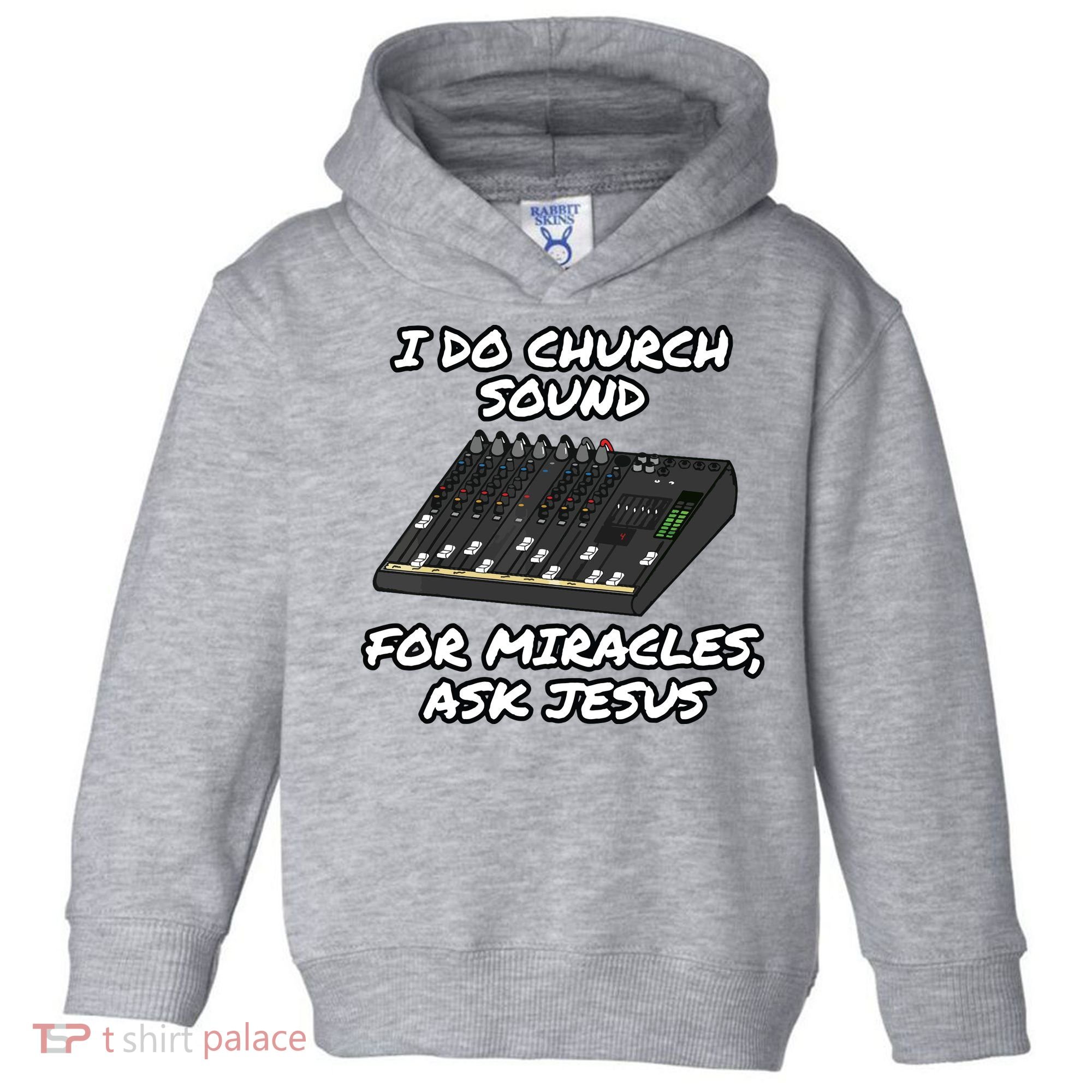 I Do Church Sound For Miracles Ask Jesus Audio Tech Funny Toddler Hoodie