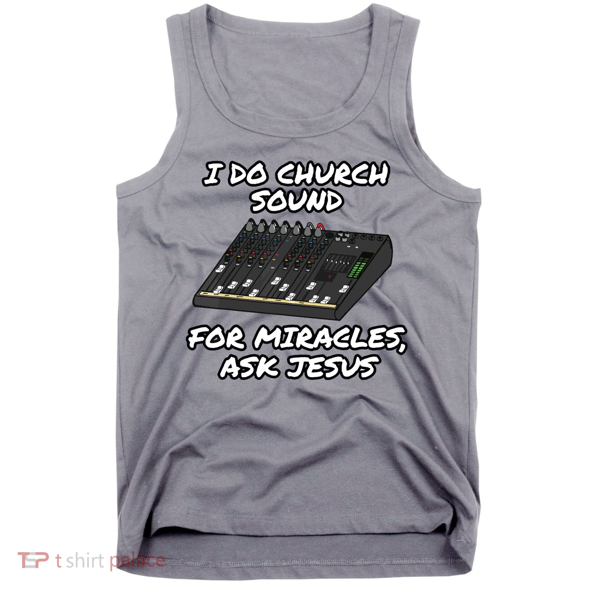 I Do Church Sound For Miracles Ask Jesus Audio Tech Funny Tank Top