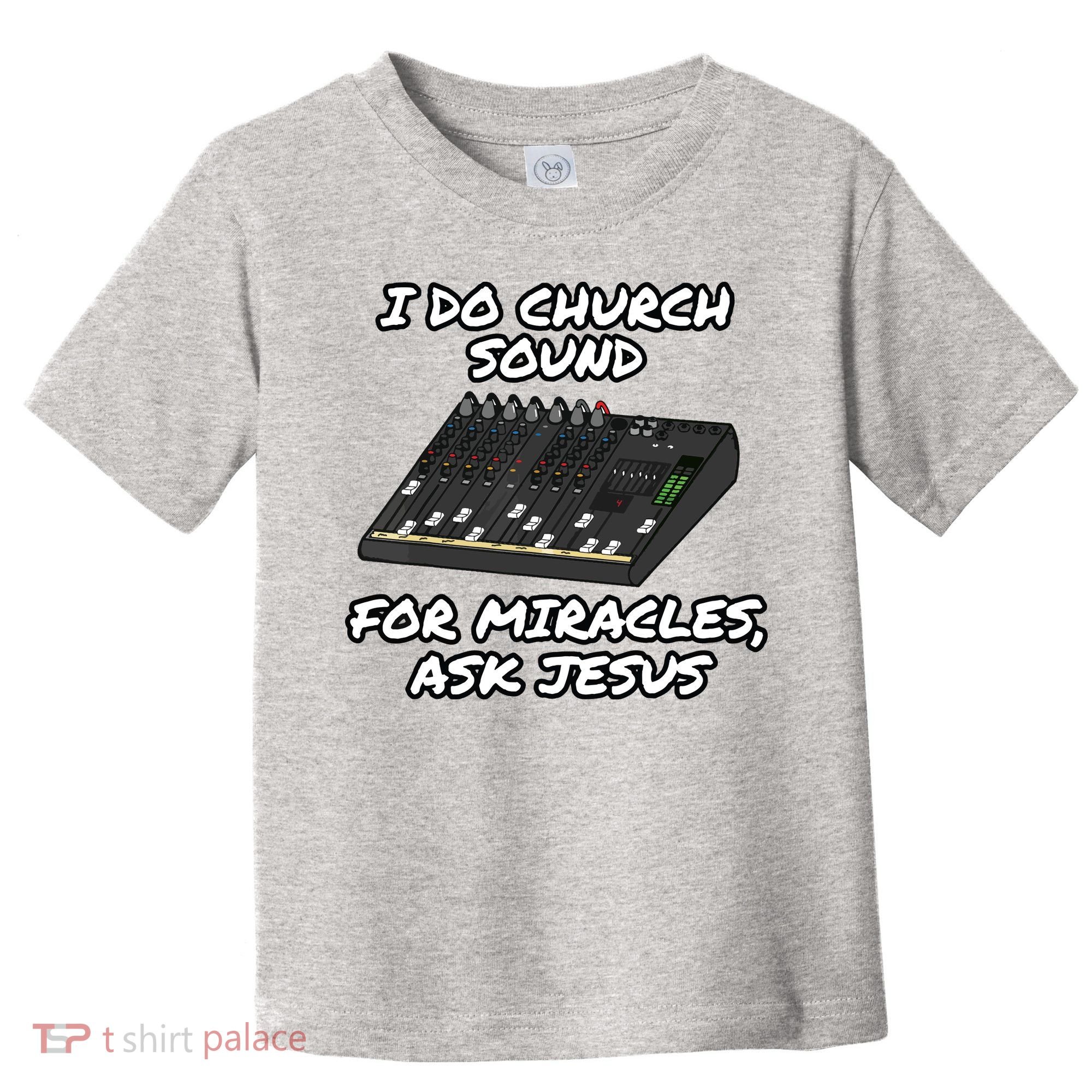 I Do Church Sound For Miracles Ask Jesus Audio Tech Funny Toddler T-Shirt