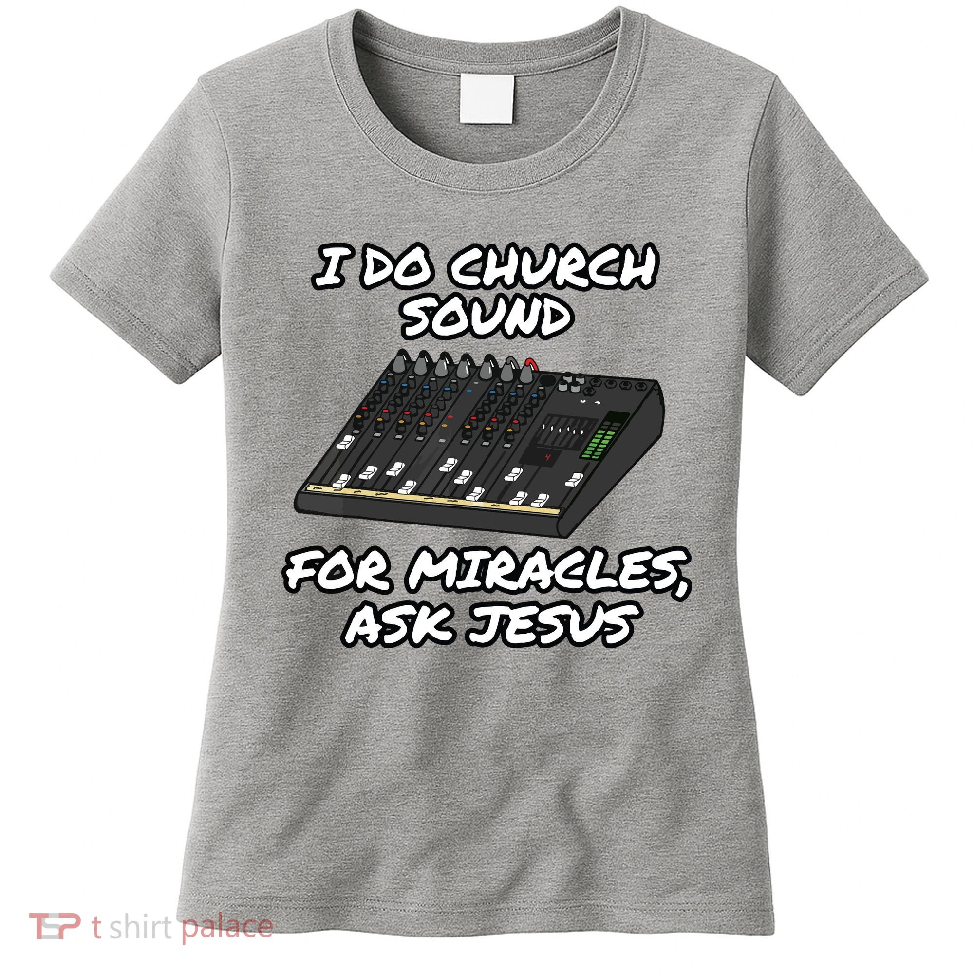 I Do Church Sound For Miracles Ask Jesus Audio Tech Funny Women's T-Shirt