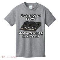 I Do Church Sound For Miracles Ask Jesus Audio Tech Funny Kids T-Shirt thumb 0