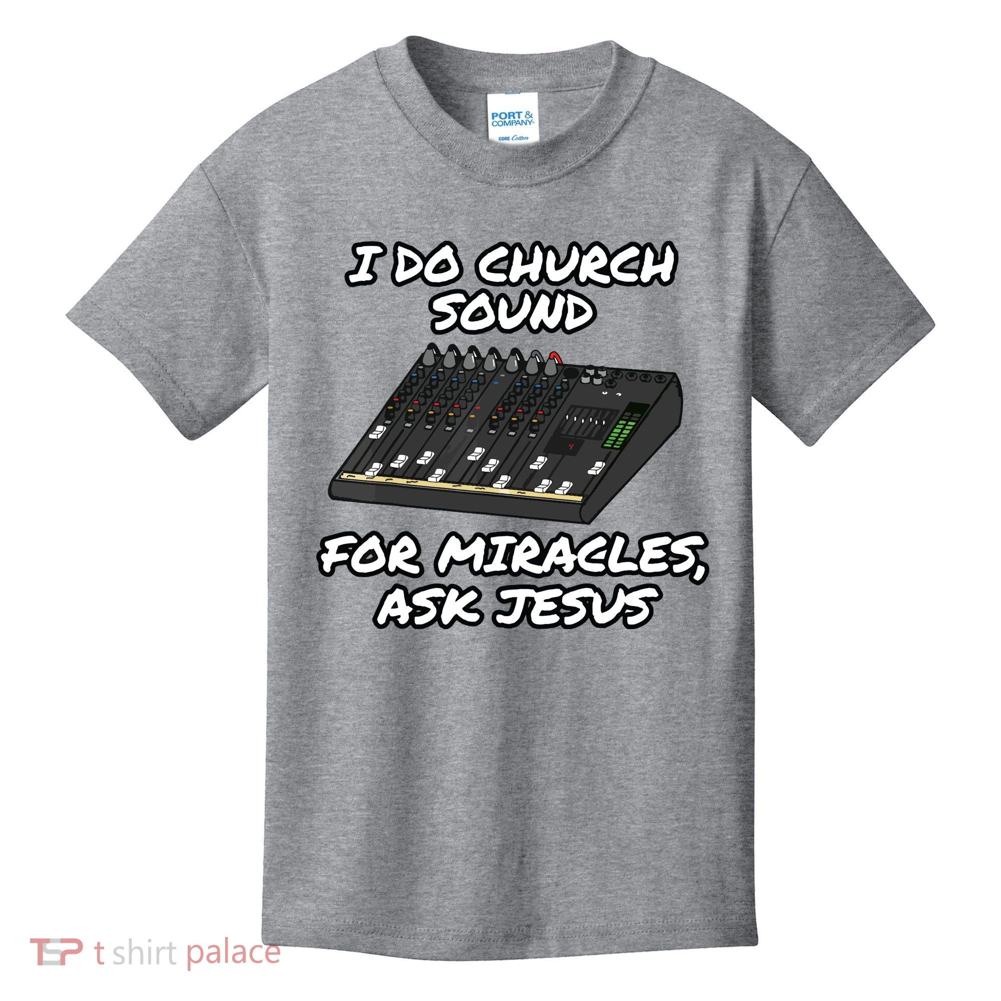 I Do Church Sound For Miracles Ask Jesus Audio Tech Funny Kids T-Shirt