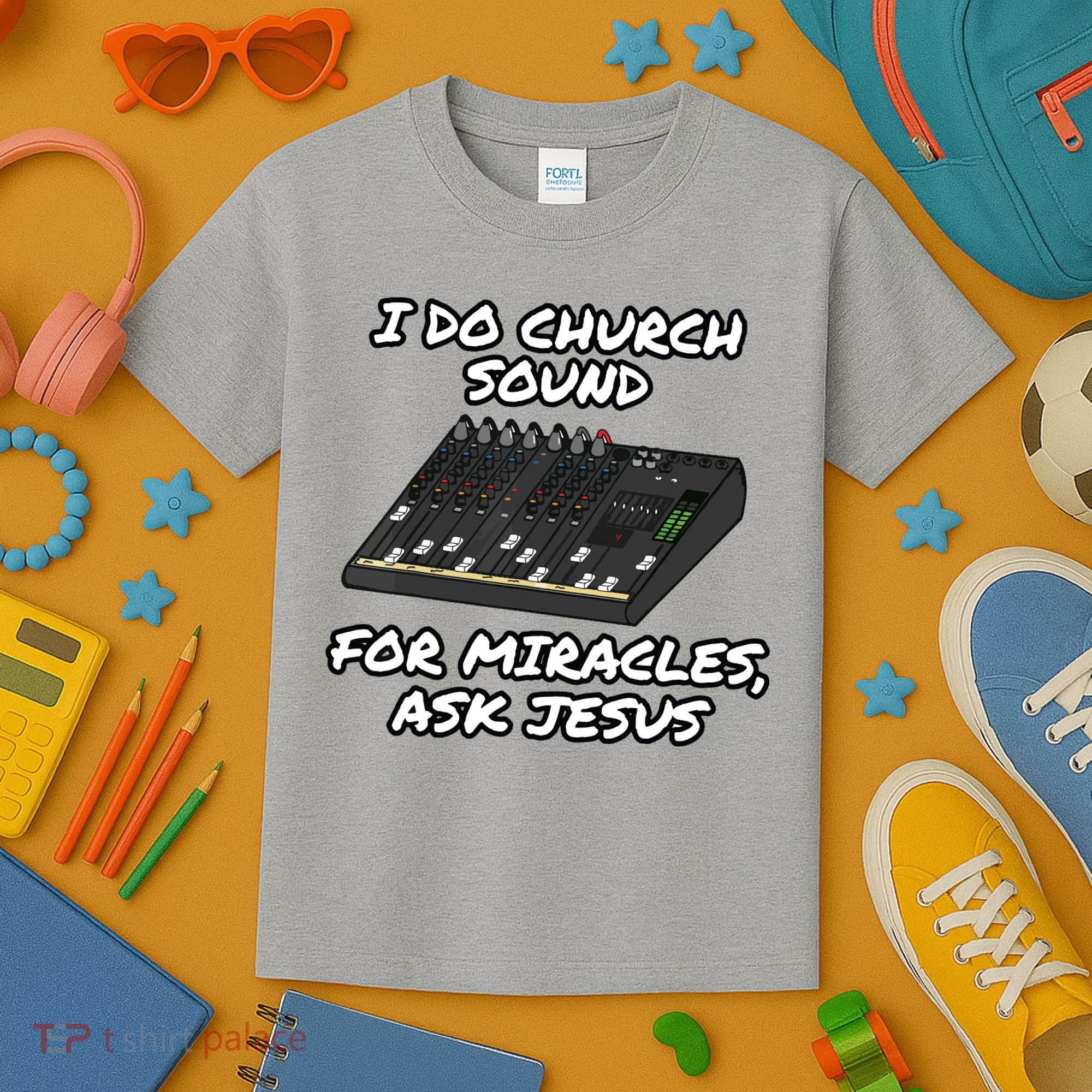 I Do Church Sound For Miracles Ask Jesus Audio Tech Funny Kids T-Shirt