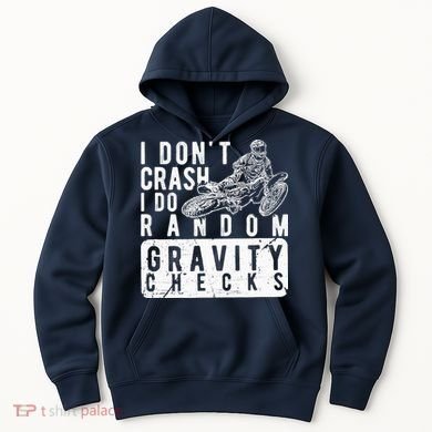 I Don't Crash, I Do Random Gravity Checks Dirt Bike Hoodie