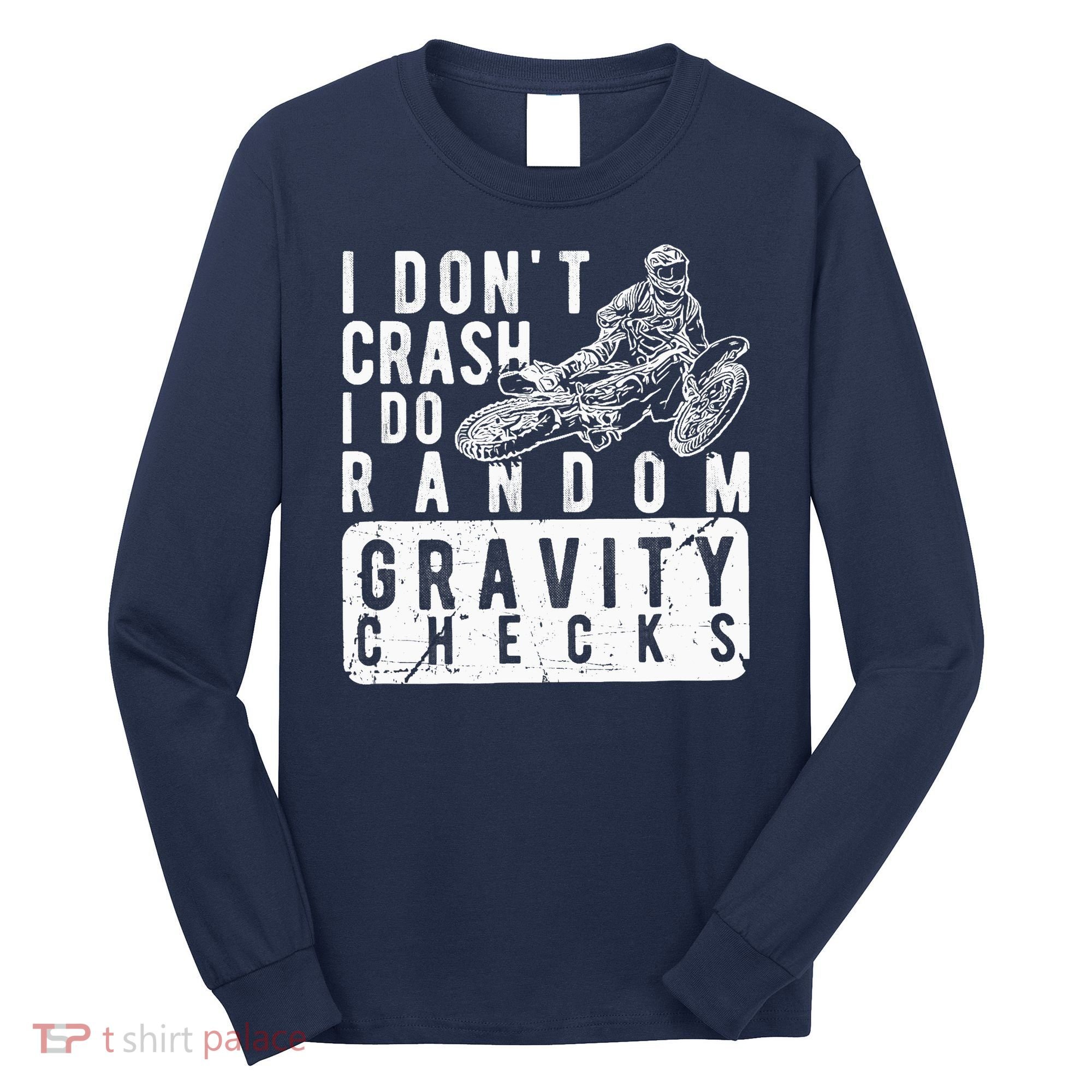 I Don't Crash, I Do Random Gravity Checks Dirt Bike Long Sleeve Shirt