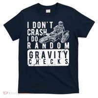 I Don't Crash, I Do Random Gravity Checks Dirt Bike T-Shirt thumb 0